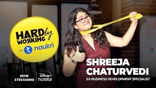 Hardly Working by Naukri | Episode 3 Shreeja Chaturvedi | Ex Business Development Specialist