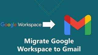 How to Migrate Google Workspace to Gmail | Complete Mailboxes