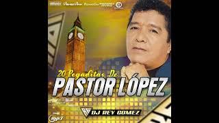 PASTOR LÓPEZ MIX 2023 - DJ REY GOMEZ