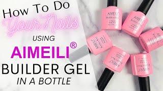 HOW TO DO YOUR NAILS AT HOME with AIMEILI BUILDER GEL IN A BOTTLE