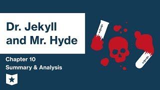 Dr. Jekyll and Mr. Hyde  | Chapter 10 Summary & Analysis | Robert Louis Stevenson