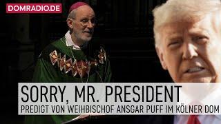 Sorry, Mr. President – Predigt von Weihbischof Ansgar Puff zu Donald Trump im Kölner Dom