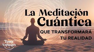  La Meditación Cuántica que Transformará tu Realidad - Tony Espigares