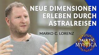 Marko C. Lorenz - Neue Dimensionen erleben durch Astralreisen | MYSTICA.TV