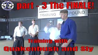AIKIDO - Training with Quakenbush and Sly - PART 3 The Finale