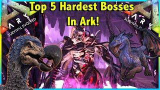 TOP 5 HARDEST BOSSES IN ARK SURVIVAL EVOLVED!! || ARK TOP 5!