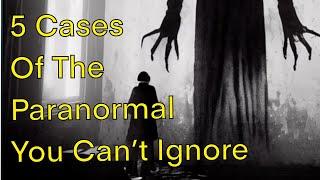 5 Cases Of The Paranormal You Cant Ignore