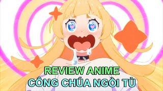 CÔNG CHÚA ĐI TÙ NHƯ ĐI DU LỊCH | REVIEW PHIM ANIME HAY