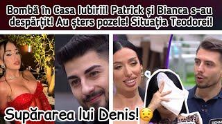 Bombă în Casa Iubirii! Patrick și Bianca s-au despărțit!‍️Au șters pozele!Situația Teodorei!