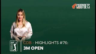 CDB - HIGHLIGHTS #76: 2023 3M Open Recap