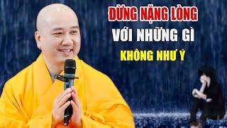 Đừng Bận Lòng Với Những Gì Không Như Ý - Pháp Thoại Thầy Thích Pháp Hòa