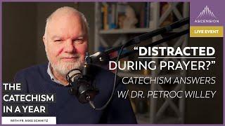 Unanswered Prayers, Distractions, and LONG Prayer Lists - Catechism Answers w/ Dr. Petroc Willey