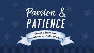 Passion & Patience - Stories from the Frontlines of Child Welfare