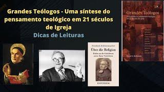 Grandes teólogos - Uma síntese do pensamento teológico em 21 séculos de Igreja Dicas de Leitura!