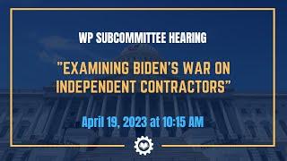 "Examining Biden’s War on Independent Contractors"