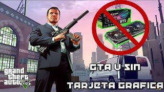 GTA V EN UNA PC SIN TARJETA GRAFICA XD