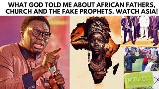 WHAT GOD TOLD ME ABOUT AFRICAN FATHERS, CHURCH AND FAKE PROPHETS. WATCH ASIA - PROPHET JOEL OGEBE