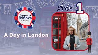 Aulão 1 - Semana Britânica - A Day in London