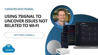 Using 7SIGNAL to Uncover Issues NOT Related to Wi-Fi