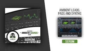 Shocking Ambient Sounds For Serum | Lush Atmospheric & Ambient Serum Pads, Leads, Synths & Plucks