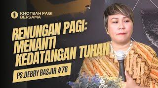 Renungan Pagi: Menanti Kedatangan Tuhan (Doa Pagi) - Khotbah Pagi Bersama Ps Debby Basjir