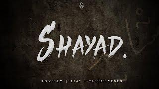 SHAYAD - Jokhay | JJ47 | Talhah Yunus