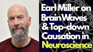 Earl K. Miller on Brain Waves and Top-Down Neuroscience