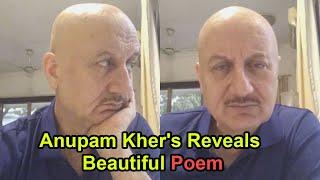 Anupam Kher Reveals His Present STATE OF MIND Through A Beautiful Poem