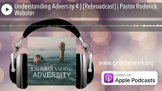 Understanding Adversity 4 | [Rebroadcast] | Pastor Roderick Webster