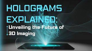 Holograms Explained: Unveiling the Future of 3D Imaging