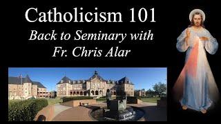 Catholicism 101: Go Back to Seminary with Fr. Chris Alar - Explaining the Faith