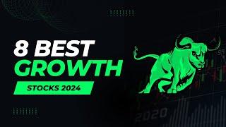 8 Best Growth Stocks 2024: Your Guide To Smart Investing