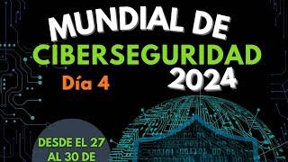 Dia 4 - Mundial ciberseguridad 2024