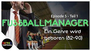 Die Geschichte der Fussball Manager Teil 1 82-90 | RETROtastisch Episode 5.1