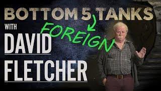 David Fletcher | Bottom 5 Foreign Tanks | The Tank Museum