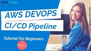 AWS CI/CD Workflow |  Build a CI/CD in AWS using CodePipeline & CodeBuild | AWS DevOps | Part -3