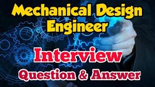 Mechanical Design Engineers Interview Question & Answer