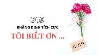 LÒNG BIẾT ƠN (tần số của sự đủ đầy) || 21 Ngày Chuyển Hóa Bản Thân || 369 Khẳng Định (432Hz)