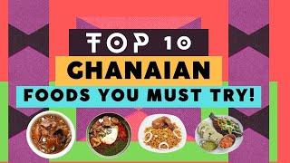 Top 10 Ghanaian Foods You Must Try!