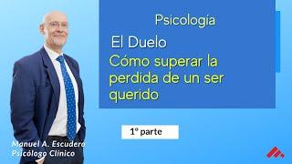  Cómo superar la perdida de un ser querido, el duelo - 1º parte  | Manuel A. Escudero