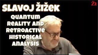 Slavoj Žižek on quantum reality and retroactive historical analysis