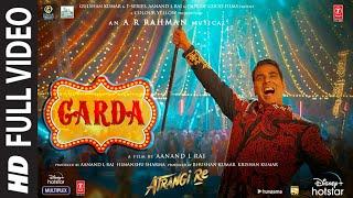 Atrangi Re: Garda Full Video |@ARRahman|Akshay K,Sara A K,Dhanush,Daler M|Aanand L Rai,Bhushan K