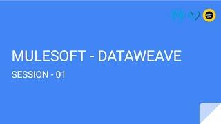 DATAWEAVE -:- SESSION 01 -:- MULESOFT DATAWEAVE