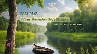 PSALM 63: When I Remember God's Kindness