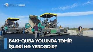 Bakı-Quba yolunda təmir işləri nə yerdədir?