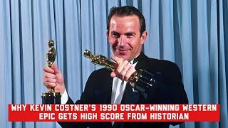 Why Kevin Costner's 1990 Oscar-Winning Western Epic Gets High Score From Historian