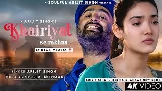 Use Khairiyat Se Rakhna (LYRICS) Arijit Singh | Medha Shankar | Mithoon | Sad Song | Khairiyat