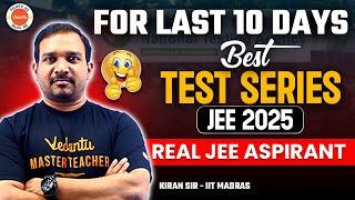 Best Test Series | JEE 2025 | For Last 10 Days | Real JEE Aspirant | Kiran Sir