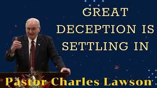 Great Deception Is Settling In II Pastor Charles Lawson