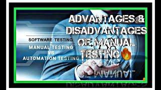 ADVANTAGES AND DISADVANTAGES OF MANUAL TESTING 